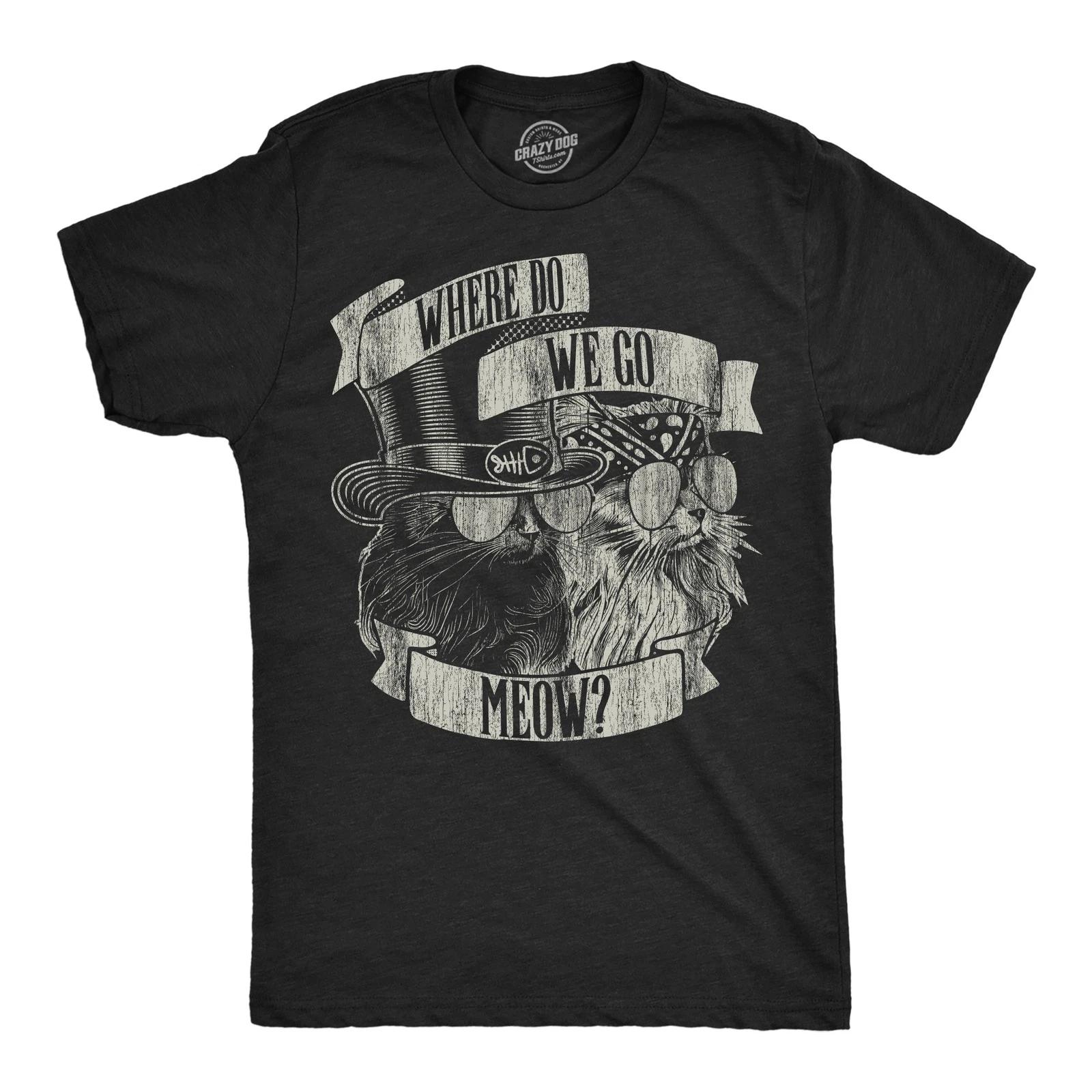 Mens Where Do We Go Meow Funny T Shirt Sarcastic Cat Graphic Tee for Men XXXL
