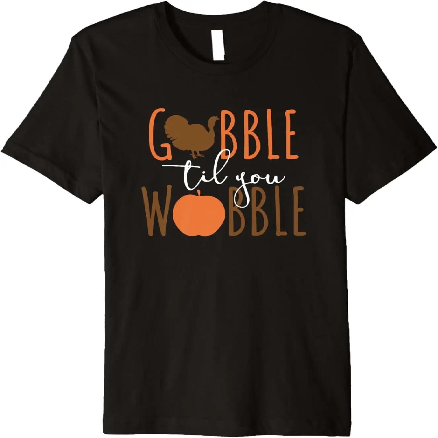 Gobble til You Wobble T-Shirt - Funny Thanksgiving Shirt Premium T-Shirt S чёрный