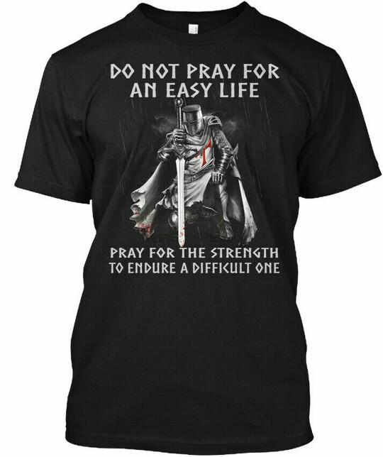 

Soft Knight Templar Warrior Do Not Pray For An Easy T-Shirt S-5XL XXXXL
