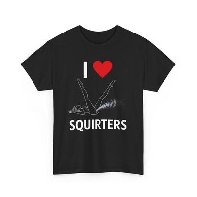 I Love Squirters T Shirt Funny Heart Cotton