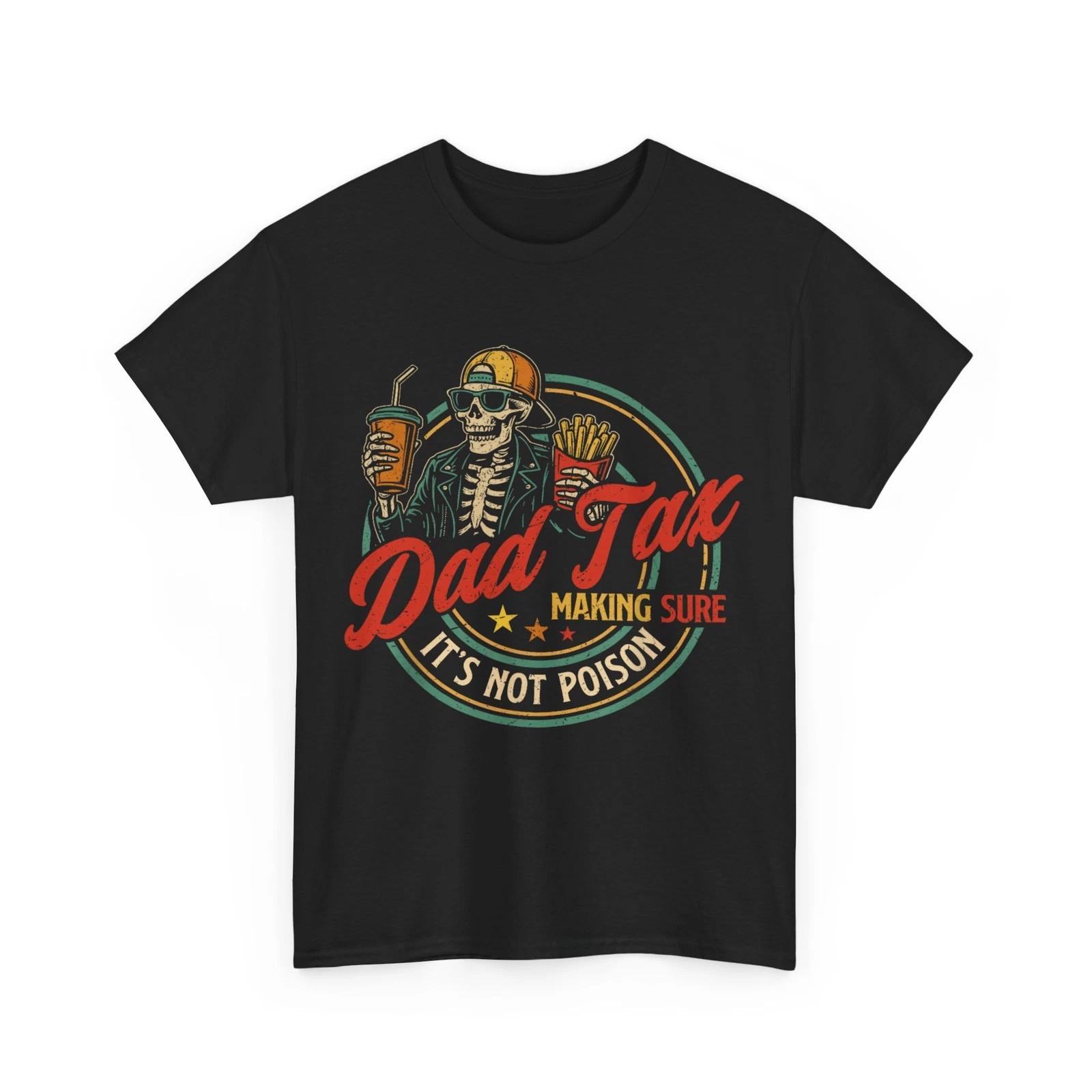 Father T-Shirt, Dad Tax Making Sure It s Not Poison Father s Day Funny Shirt 3XL