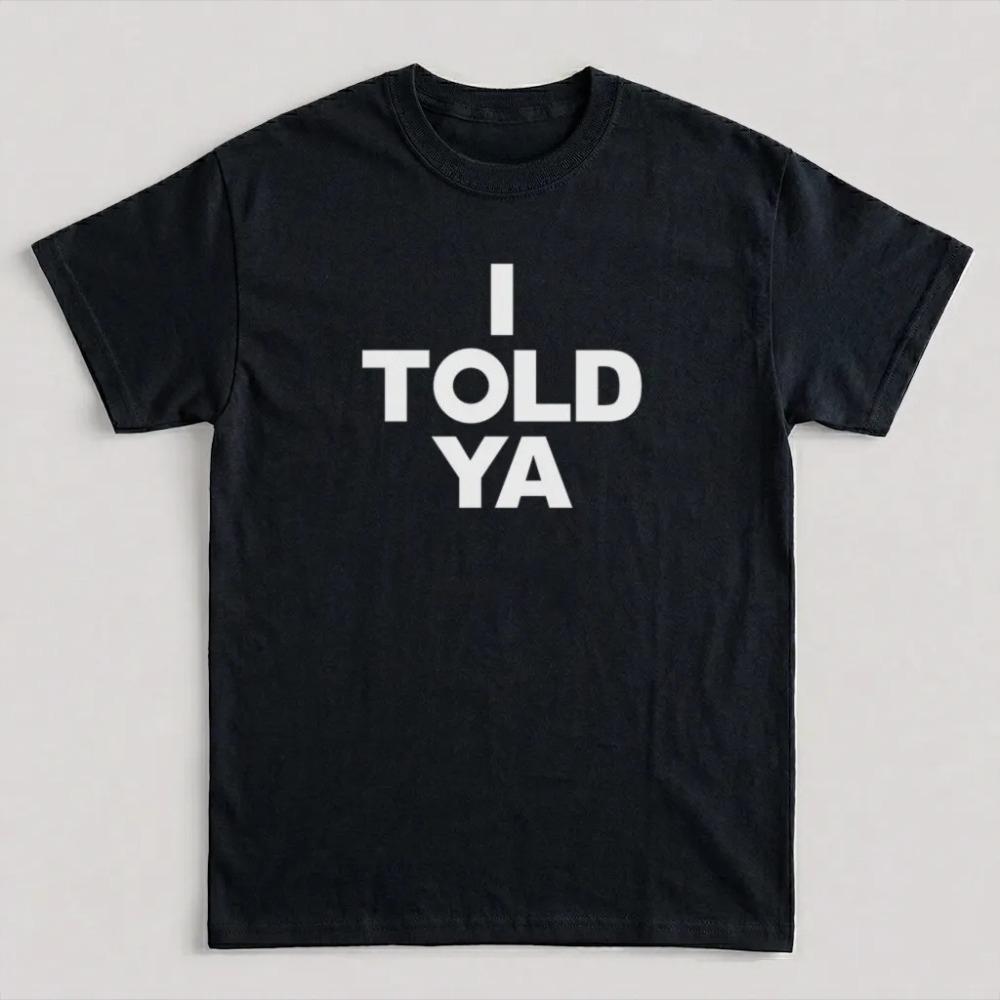 I Told Ya Bold Text Tshirt Unisex Unisex Minimal Slogan Print Oversized Casual Streetwear Trendy Urban Short Sleeve Basic Tee Tops