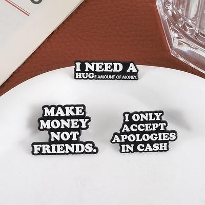 I NEED A HUG Enamel Pins Custom MAKE MONEY NOT FRIENDS Brooches Lapel Badges Clothes Funny Jewelry Gift for Friends