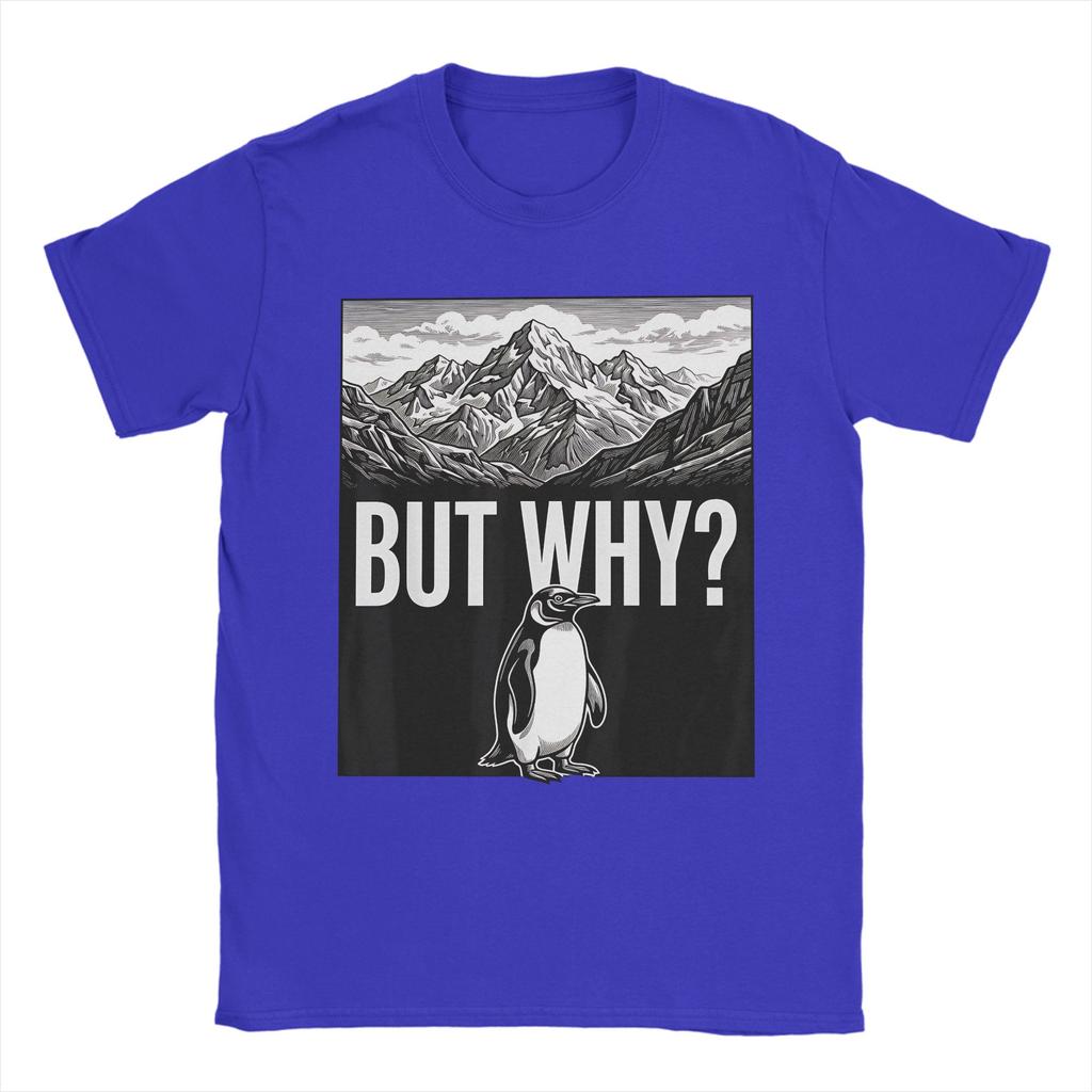 Funny But Why Funny Penguin Hiking Mountain Sarcastic Penguin Meme TShirt Men 100 Cotton T Shirt Short Sleeve Tees Clothing