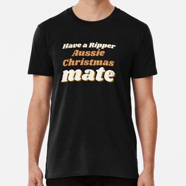 

Have A Ripper Aussie Christmas Mate Premium S to 5XL Made in the AU/USA T-Shirt 2XL