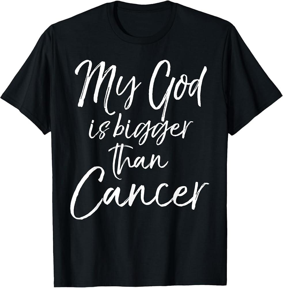 Cancer Treatment Quote Gift My God is Bigger than Cancer TShirt Unisex T-Shirt XXXXL