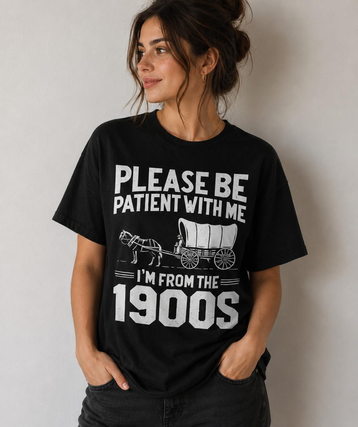 Please Be Patient With Me I’m From The 1900s Funny Vintage T-Shirt Unisex M