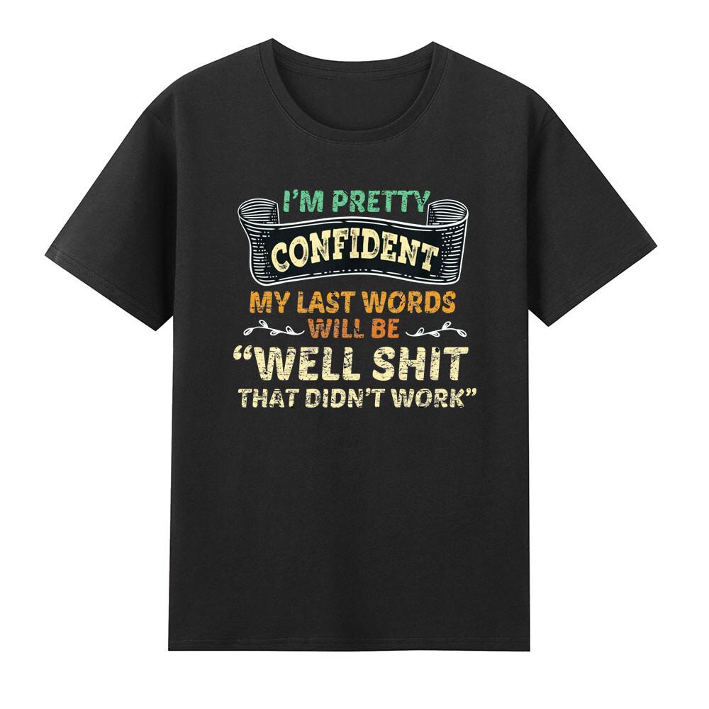 My Last Words Will Be Well Sht That Didnt Work Funny Quote Joke Unisexs Tshirt S