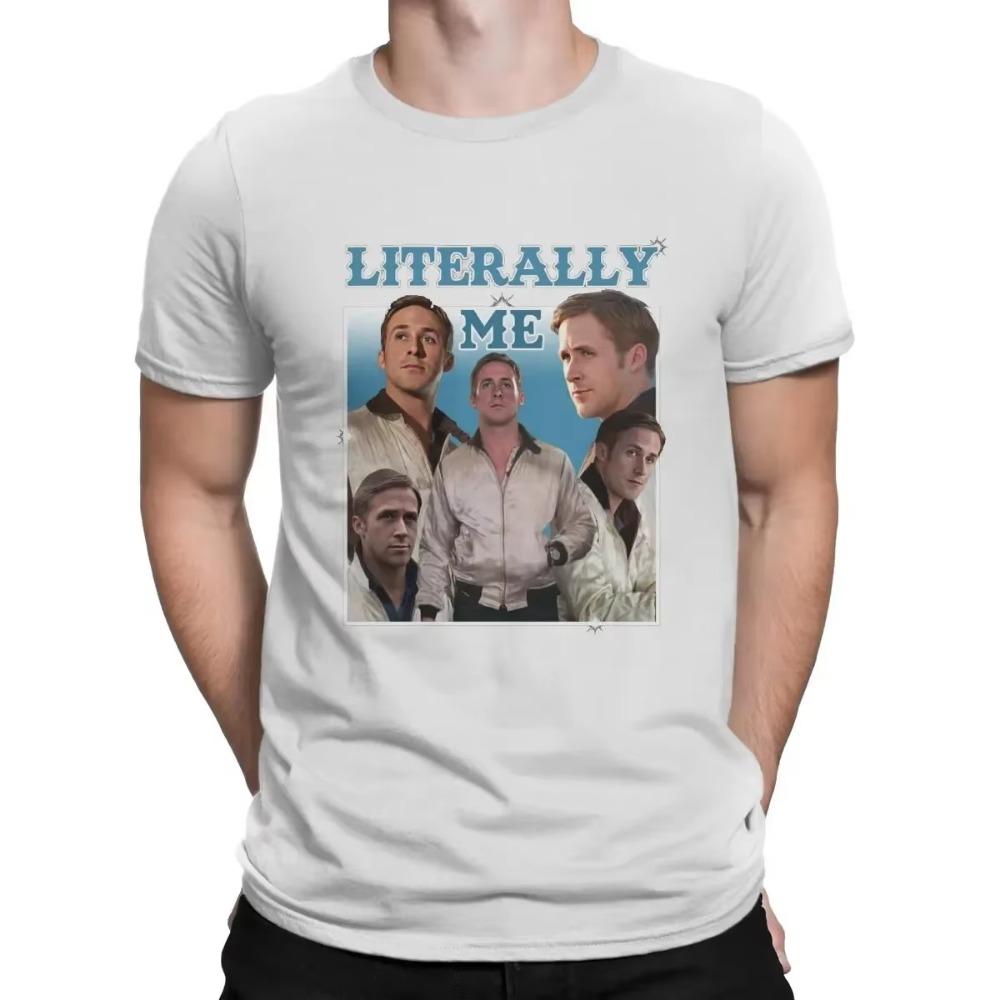 Men Literally Me T Shirt Ryan Gosling Cotton Tops Fun Short Sleeve O Neck Tee Shirt Gift Idea T-Shirts