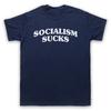Socialism Sucks Protest Slogan Anti Capitalist Politics Mens And Womens T-Shirt