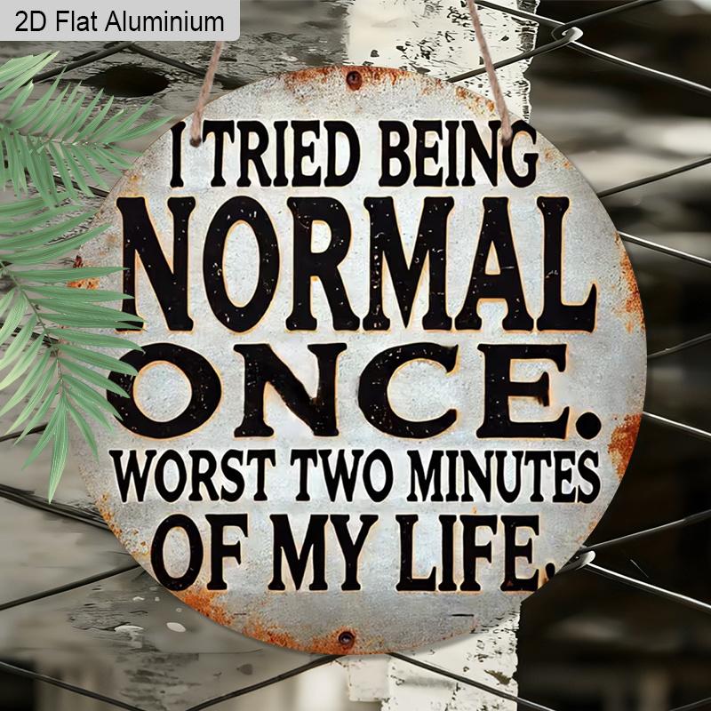 2D Flat 1pc Funny Rustic Vintage Aluminum Hanging Plaque, "I Tried Being Normal Once" Letteringl Sign, Home Decor, Office Decor, Dorm Decor, Bar