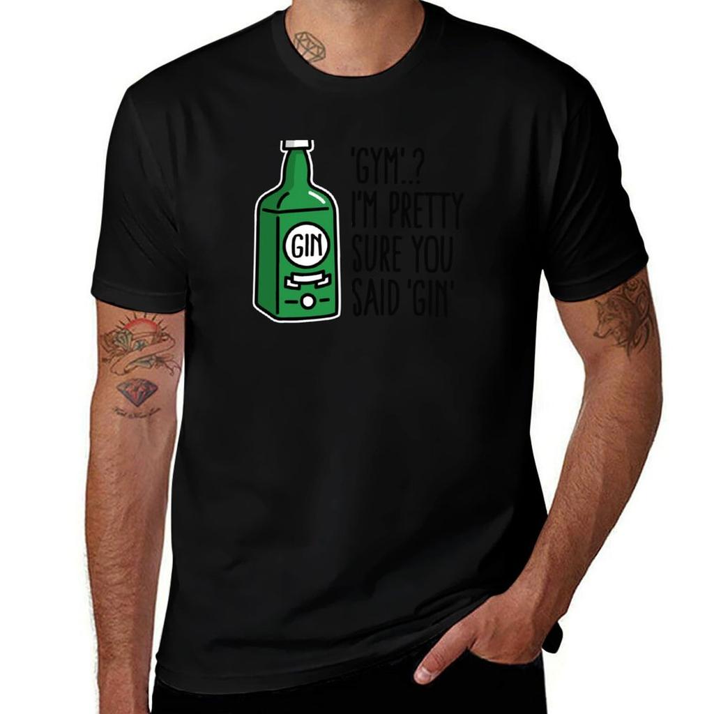 Gym Im Pretty Sure You Said Gin Tshirt Big Size Short Sleeve Tee For Unisex