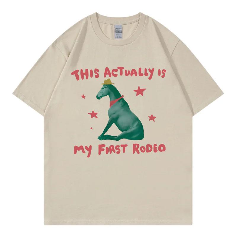 This Actually Is My First Rodeo Funny Horse Meme Tshirt High Quality Fashion Oversized T Shirt Men Women Casual Cotton Tshirts