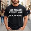 Certaines choses sont mieux laissées seules Comme moi Par Exemple T-shirt Humoristique Sarcastique