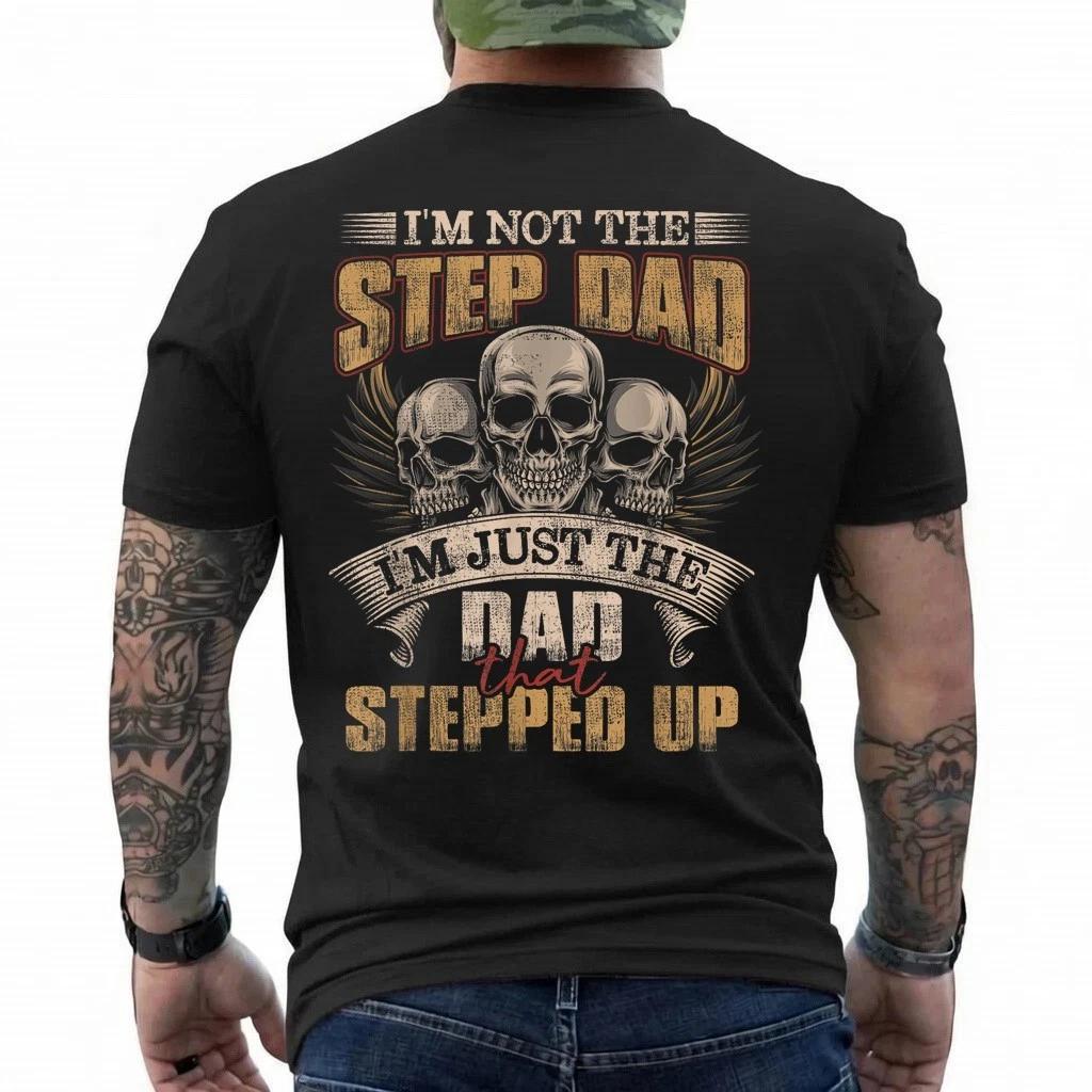 I m Not The Step Dad I m Just The Dad That Stepped Up Skull T-Shirt XL