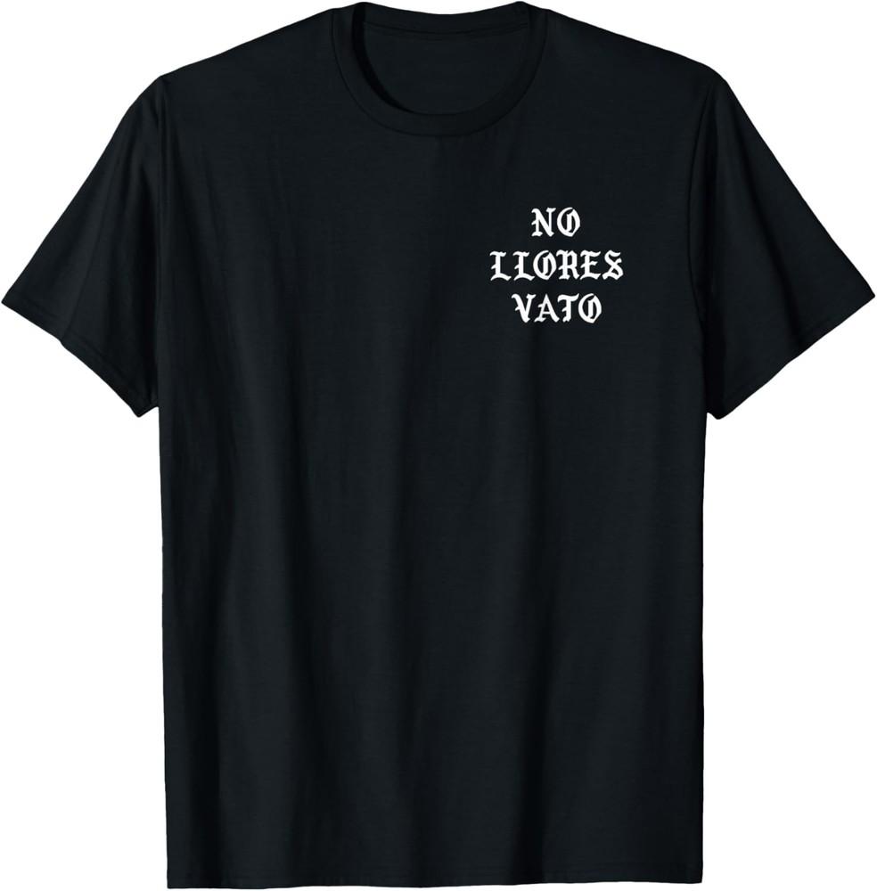 

No Llores Vato Cholo Chicano Mexican American T-Shirt Unisex T-Shirt XXL