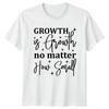 Growth Is Growth No Matter T-Shirt Personal Growth Motivation