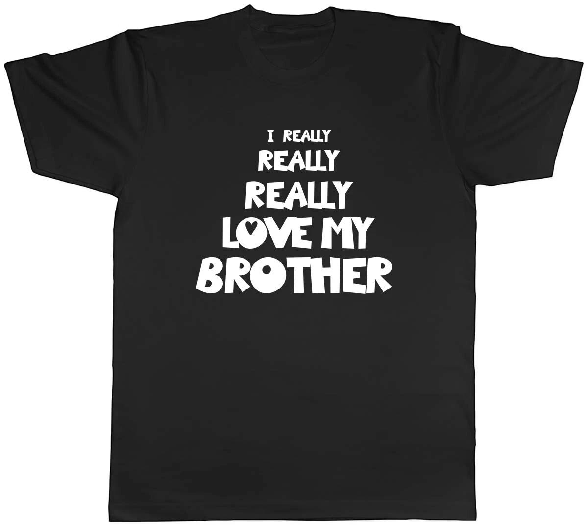 I Really Really Love My Brother Mens Unisex T-Shirt Tee L