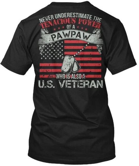 

Never Underestimate Pawpaw Us Veteran The Tenacious TTshirt Made in USA S to 5XL XL