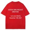 Maglietta Divertente con Stampa di Lettere Gods Drunkest Driver I Am Sorry Martha 19 Dicembre 2007 Magliette Uomo Donna Cotone Oversize