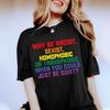 Orgoglio LGBT Perché Essere Razzista Sessista Omofobo O Transfobo Quando Potresti Semplicemente Stare Zitto Maglietta Divertente