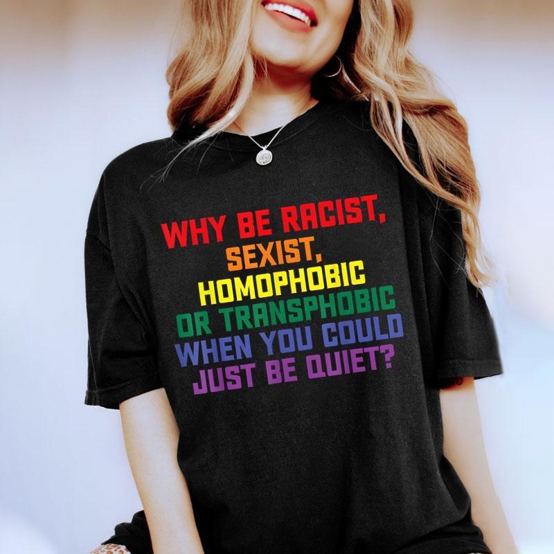Orgoglio LGBT Perché Essere Razzista Sessista Omofobo O Transfobo Quando Potresti Semplicemente Stare Zitto Maglietta Divertente