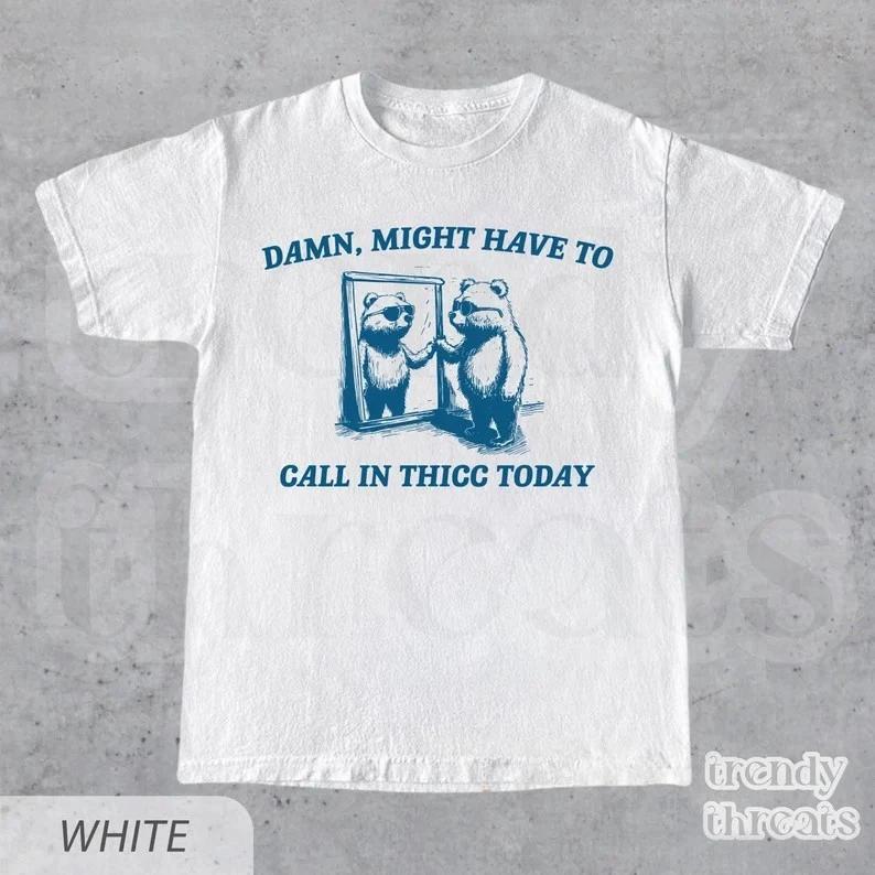 Might Have To Call In Thicc Today T-Shirt • Retro Unisex Shirt • Funny Tee- M
