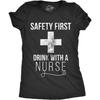 Womens Safety First Drink with A Nurse T Shirt Funny Sarcastic Gift Appreciation