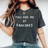 You Had Me At Pancakes Shirt, Cute Foodie Tshirt, Brunch Lover, Breakfast Humor Shirt, Pancake Lover Shirt, Cute Pancake Birthday Party Gift
