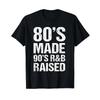 80s Made 90s R Amp B Raised Old School Rnb Music Lover T Shirt Vintage Stylish Comfortable Fashion Designer Clothes