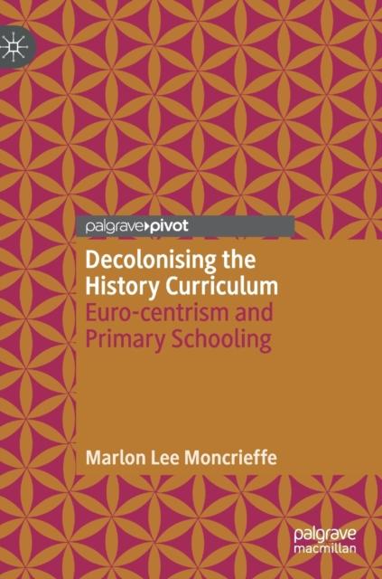The Decolonising the History Curriculum : Euro-centrism and Primary Schooling Book