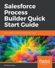 Buch Salesforce Process Builder Quick Start Guide : Build Complex Workflows by Clicking, Not Coding