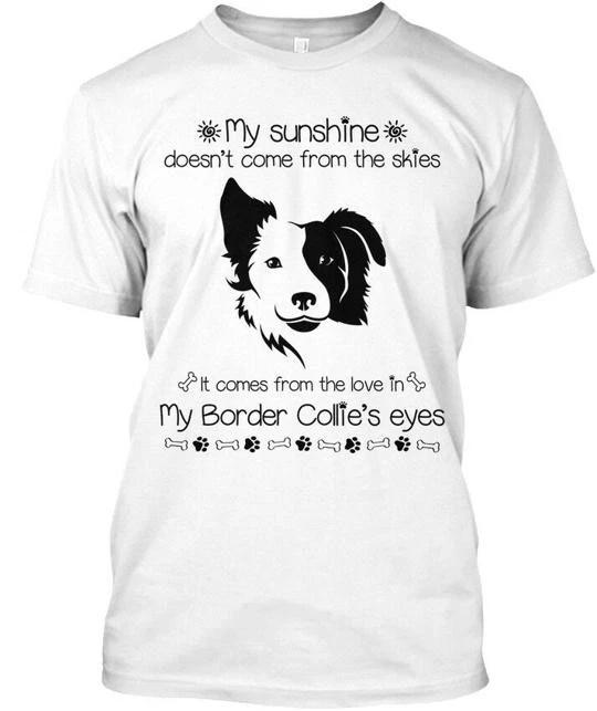 

Border Collie My Sunshine Doesnt Come T shirt Made in the USA Size S to 5XL 3XL