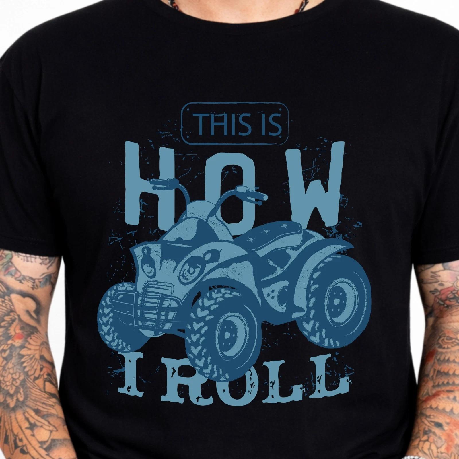 This Is How I Roll ATV Quad Bike Four Wheeler Off Road Funny Graphic T-Shirt. S
