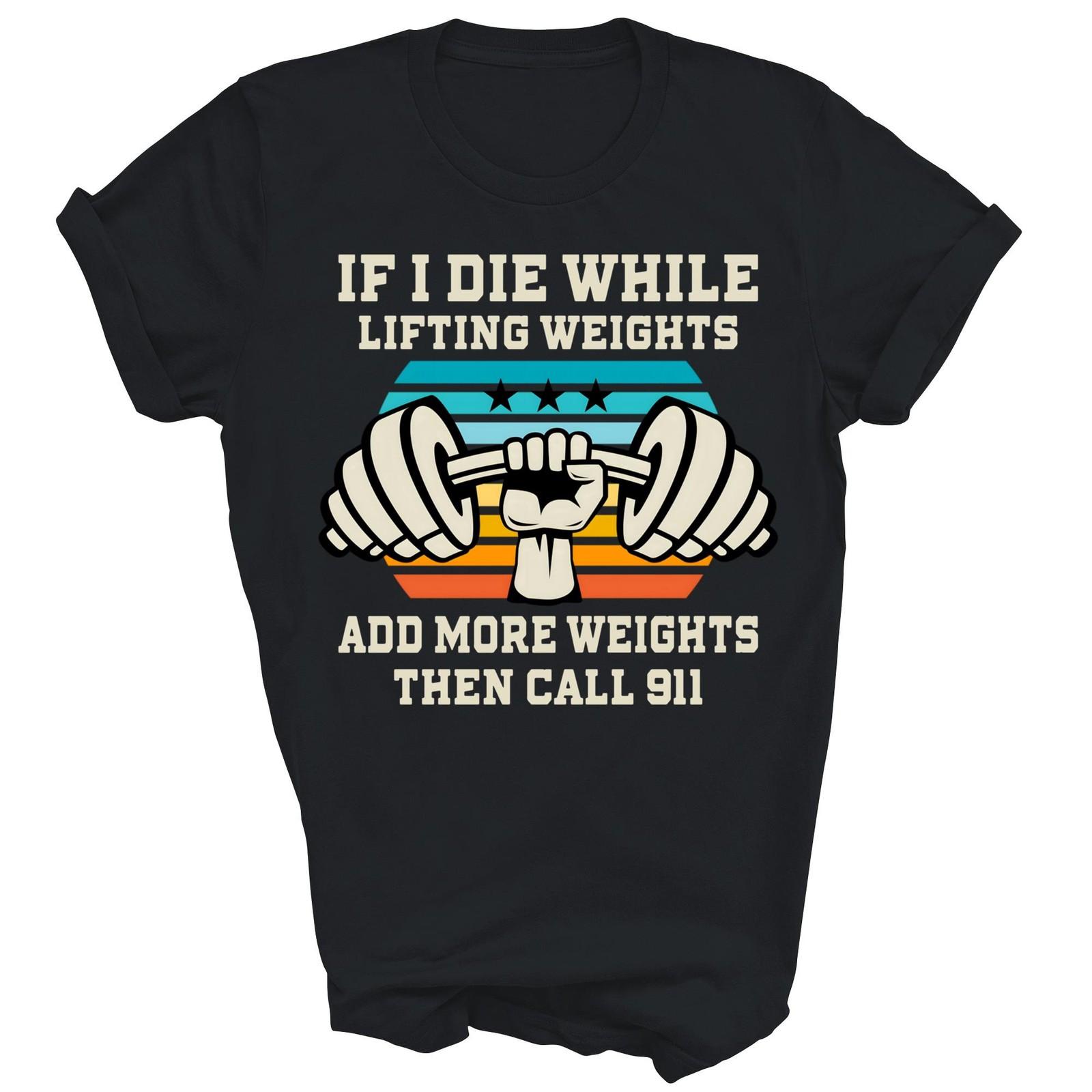 If I Die While Lifting Weights Workout Unisex Shirt Gift M