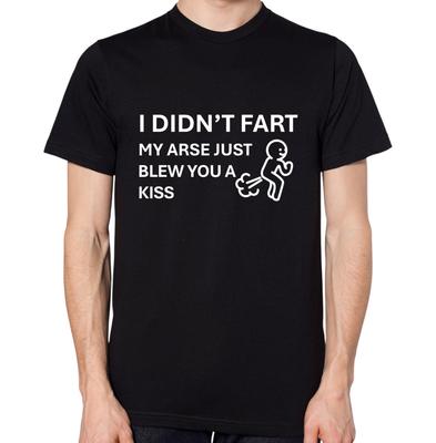I Didn't Fart My Arse Just Blew You A Kiss T-Shirt Funny Ass Joke Quote New Top