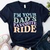 I'm Your Dad's Favorite Ride T-Shirt | Funny Adult Humor Tee
