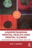 The Understanding Mental Health and Mental Illness : An Exploration of the Past, Present, and Future Book