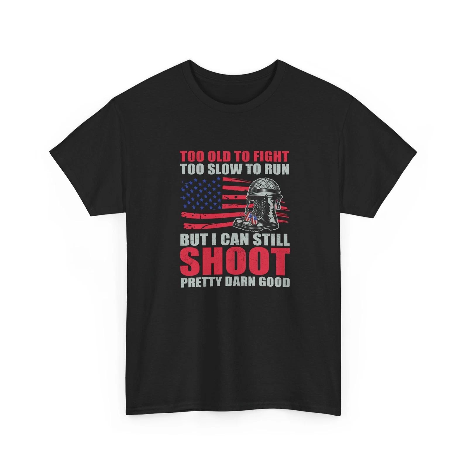 Too old to fight too slow to run but i can still shoot pretty darn good Shirt 2XL