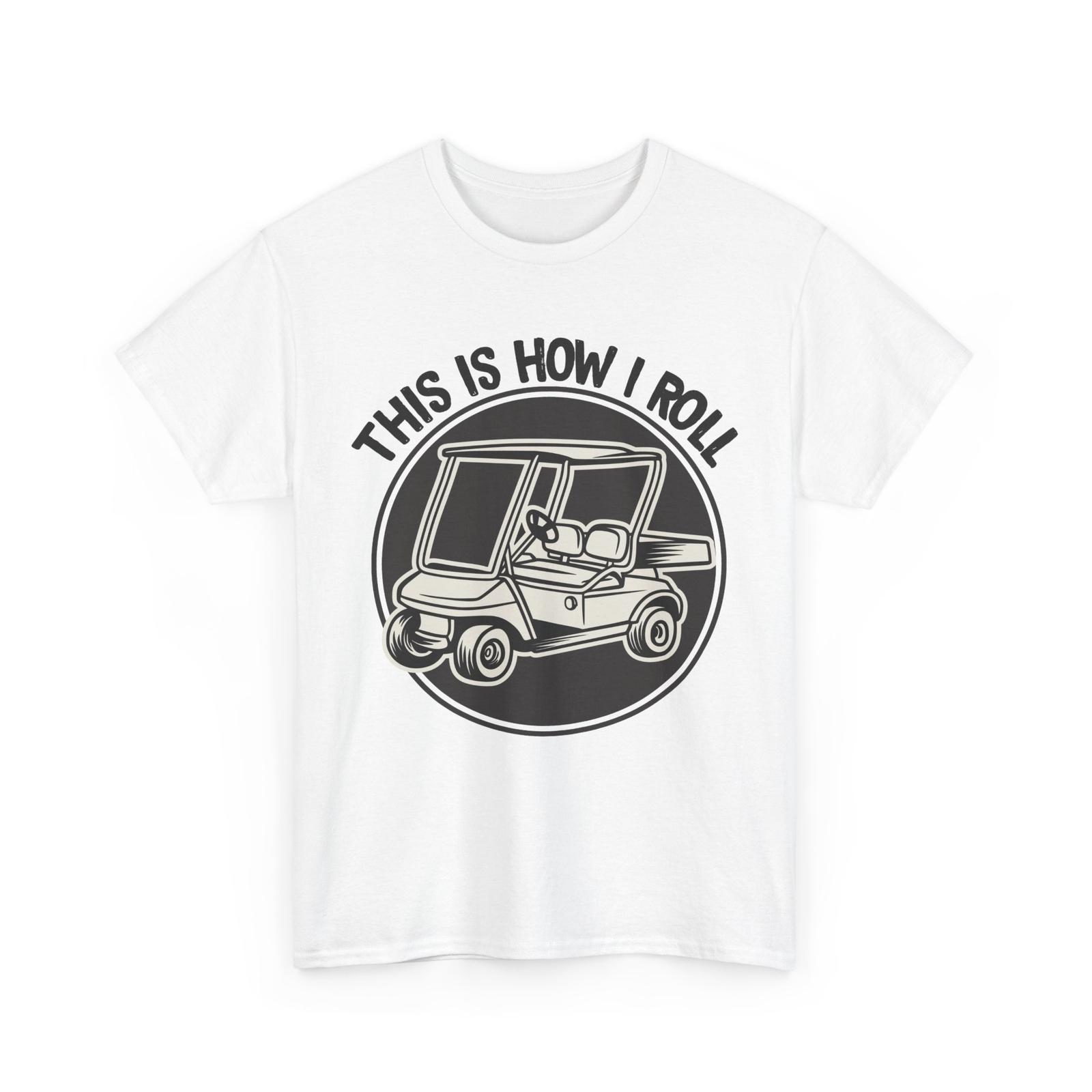 Golfer This Is How I Roll Golfing Lovers Golf Sports Fans Women Men T-Shirt Mens Womens Tees Top 3XL