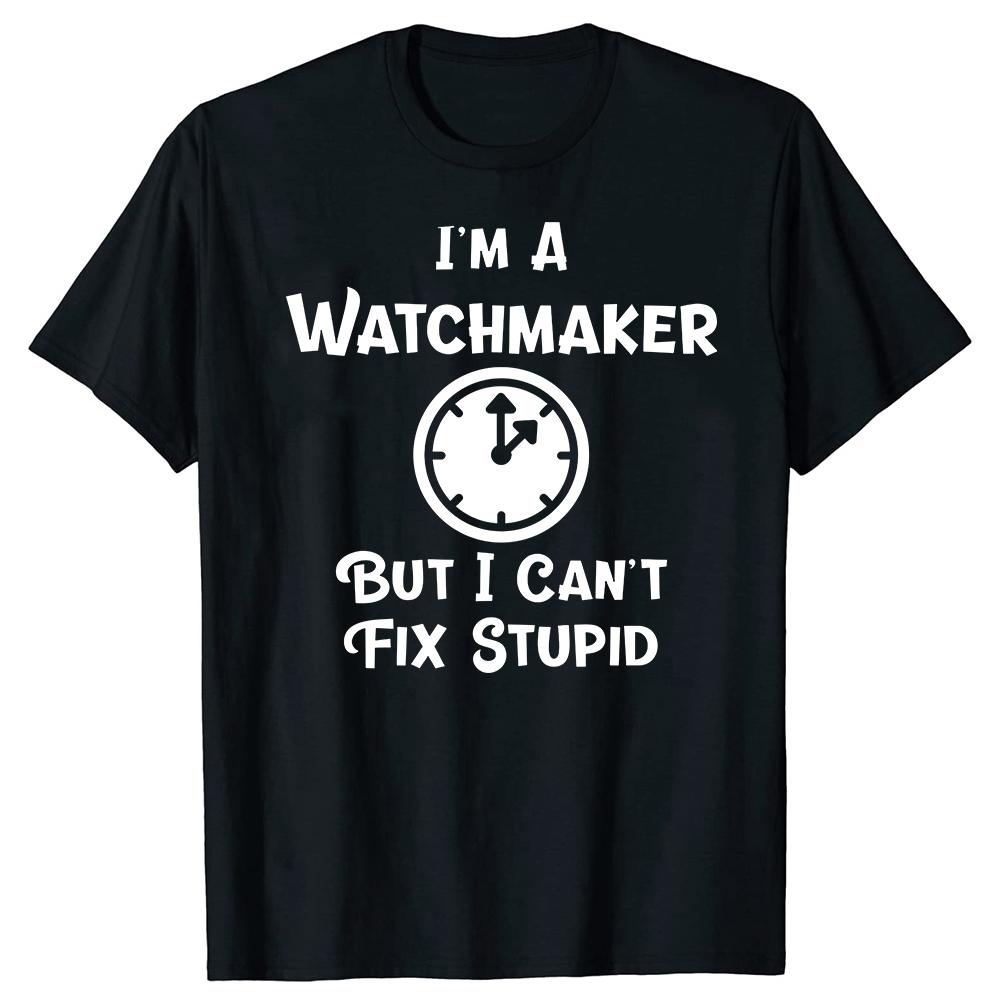 Im A Watchmaker But I Cant Fix Stupid Funny Tshirt Vintage Watch Collector Clockmaker Graphic Streetwear Fashion Cotton Man Tees