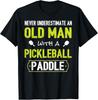 Never Underestimate Old Man with Pickleball Paddle Shirt T-Shirt Mens Womens Tees Top