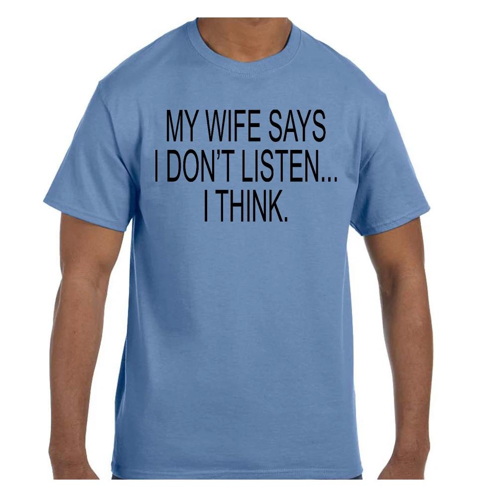 Funny Humor T shirt My Wife Says I Don t Listen… I Think S
