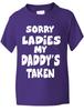 Sorry Ladies Daddy's Taken Funny Kids Boys Girls T-Shirt Birthday Gift Age 1-13