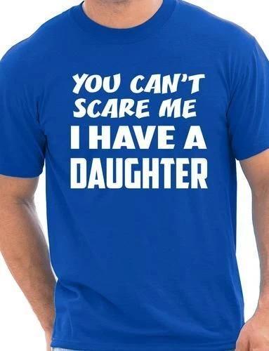 You Can t Scare Me Have A Daughter Fathers Day Mens T-Shirt Size S-XXL 3XL