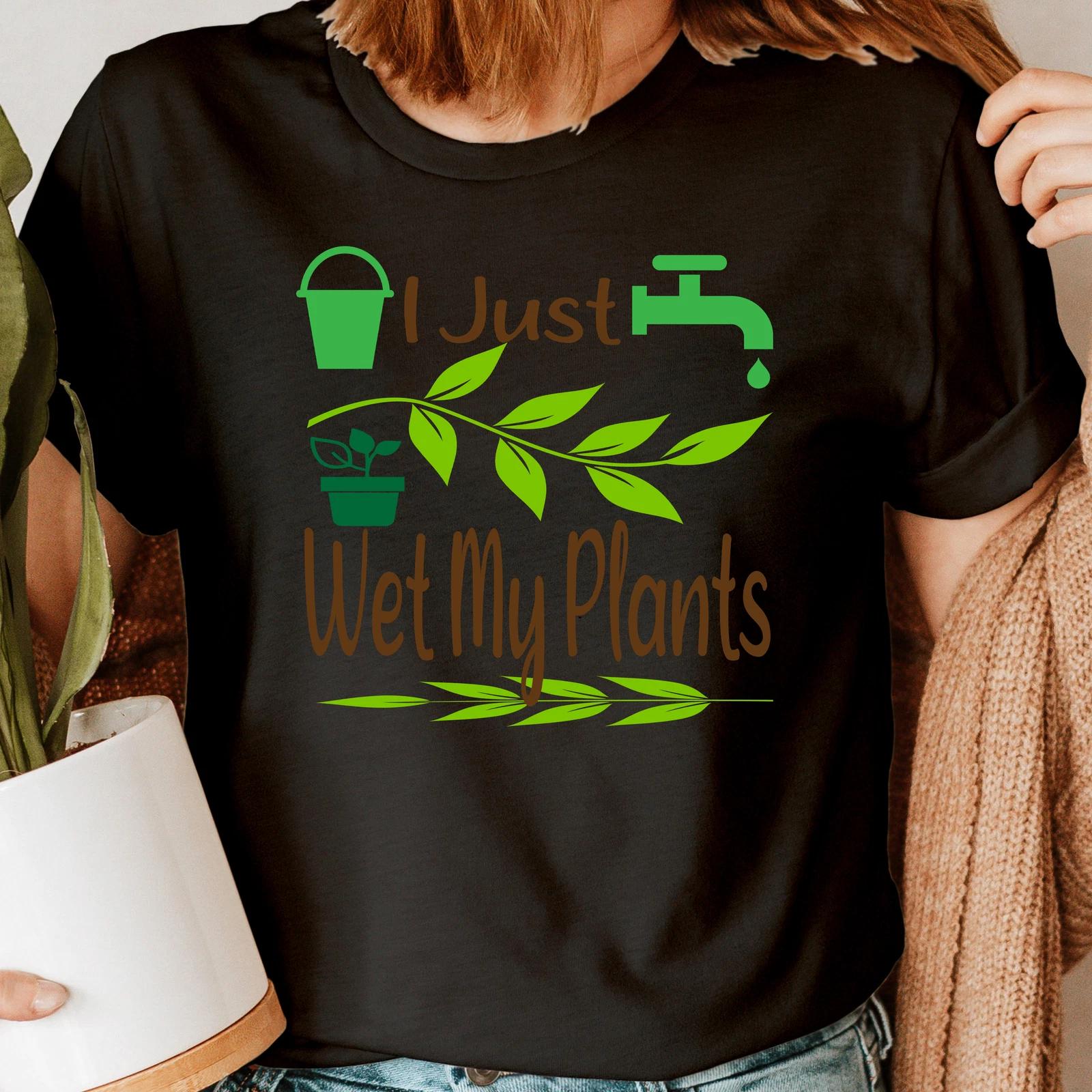 I Just Wet My Plants Plant Lover Shirt,Gardening Shirt Gardener T-Shirt #GDRN XL
