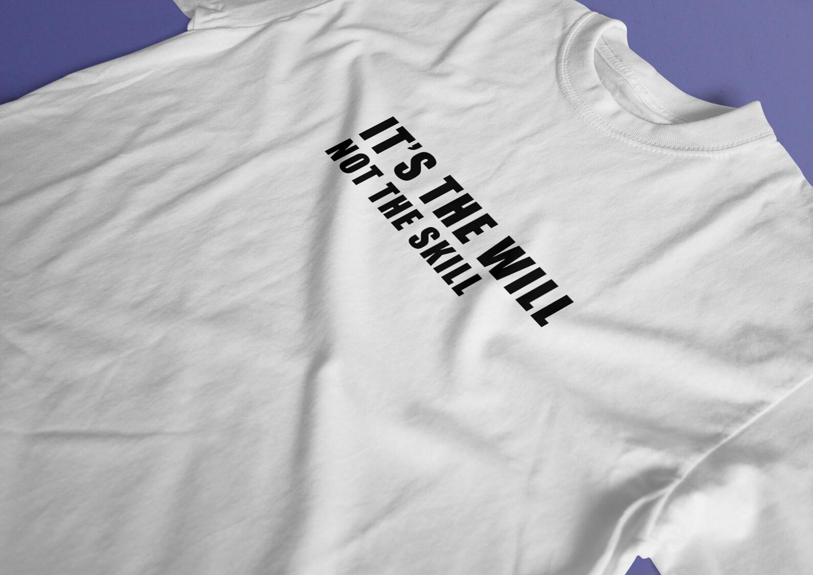 It s the will not the skill T-shirt - Motivational Graphic Tee, Mindset Quote S