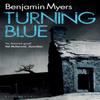 Turning Blue by Benjamin Myers Paperback Book 9781526650221