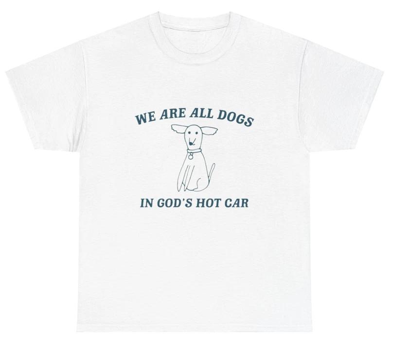 

We Are All Dogs In God’s Hot Car Dog Cartoon T Shirt Funny Meme Humor Silly Tee L