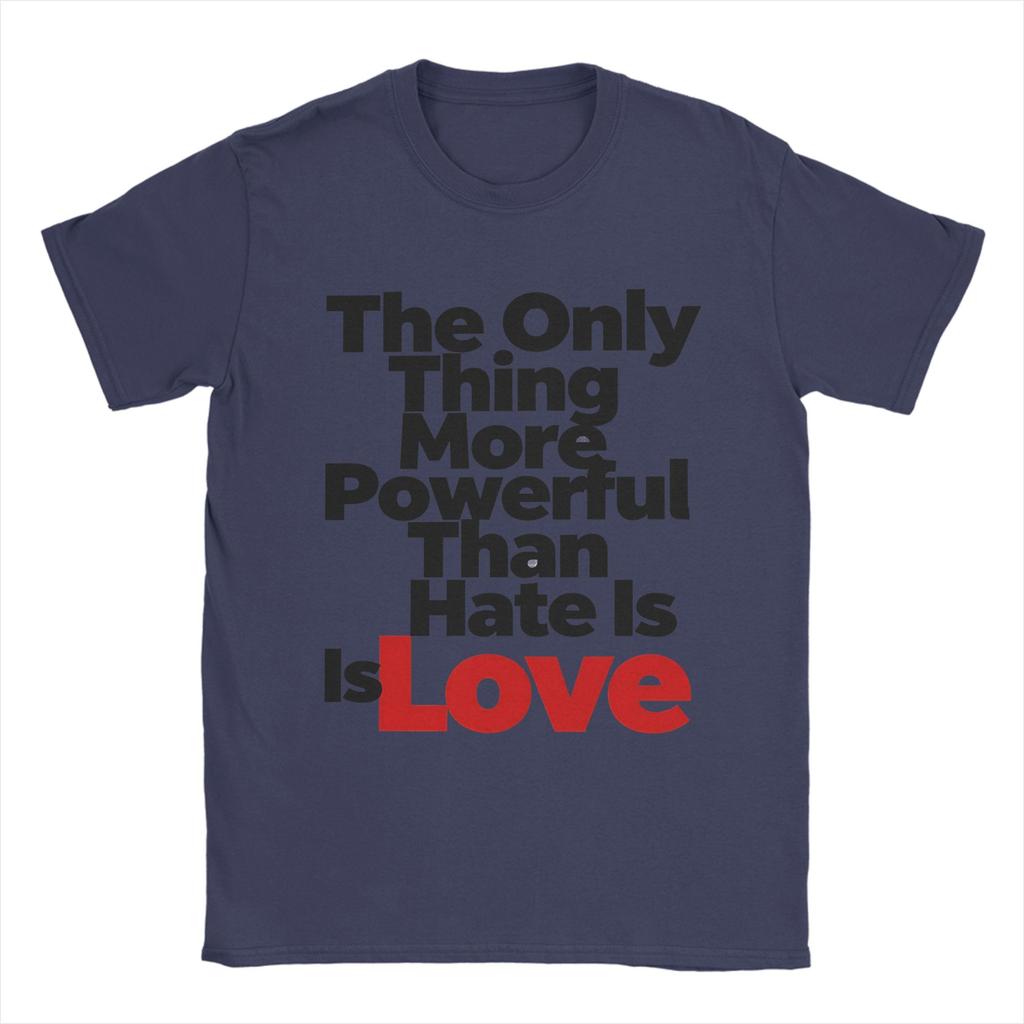 Casual T Shirt Summer The Only Thing More Powerful Than Hate Is Love Leisure TShirts 100 Cotton Tee Shirt for Couple Clothing